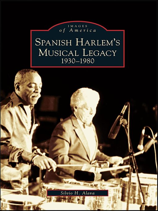 Title details for Spanish Harlem's Musical Legacy by Silvio H. Alava - Available